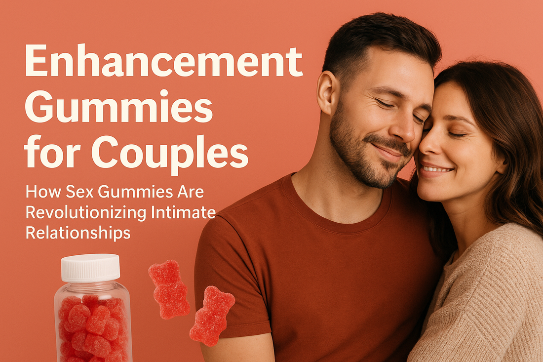 Enhancement Gummies for Couples: How Sex Gummies Are Revolutionizing Intimate Relationships