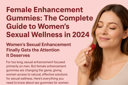 Female Enhancement Gummies: The Complete Guide to Women’s Sexual Wellness in 2024