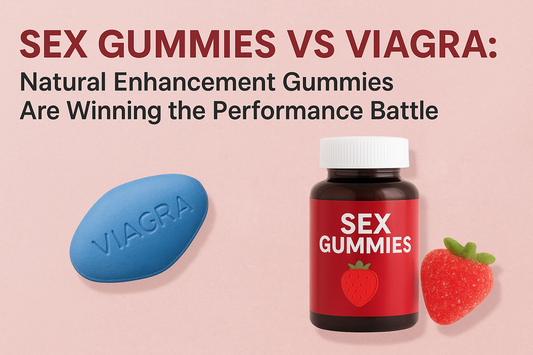 Sex Gummies vs Viagra: Natural Enhancement Gummies Are Winning the Performance Battle